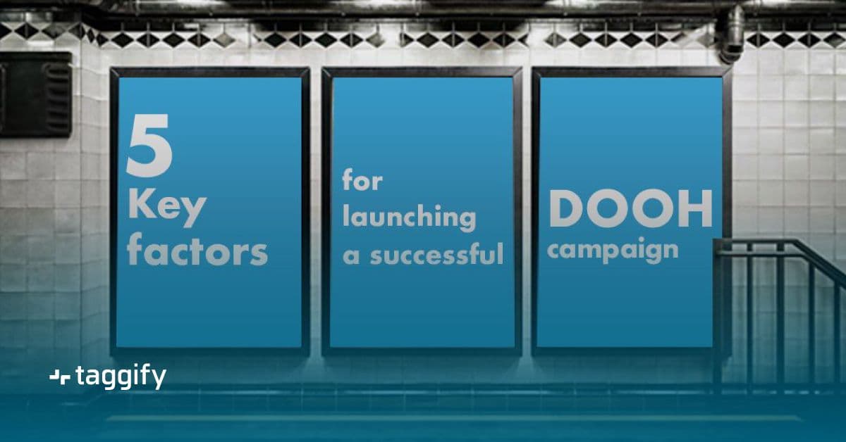 Five factors to consider when launching your DOOH campaign